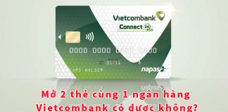 Mở 2 tài khoản cùng 1 ngân hàng Vietcombank có được không?