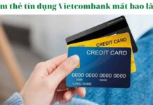 Làm thẻ tín dụng Vietcombank mất bao lâu?