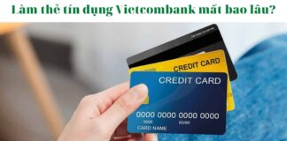 Làm thẻ tín dụng Vietcombank mất bao lâu?