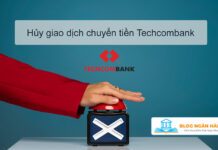 Cách hủy giao dịch chuyển tiền ngân hàng Techcombank nhanh nhất