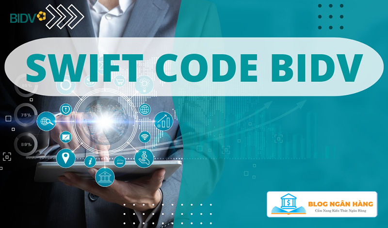 Mã Swift Code ngân hàng BIDV để chuyển tiền chính xác nhất